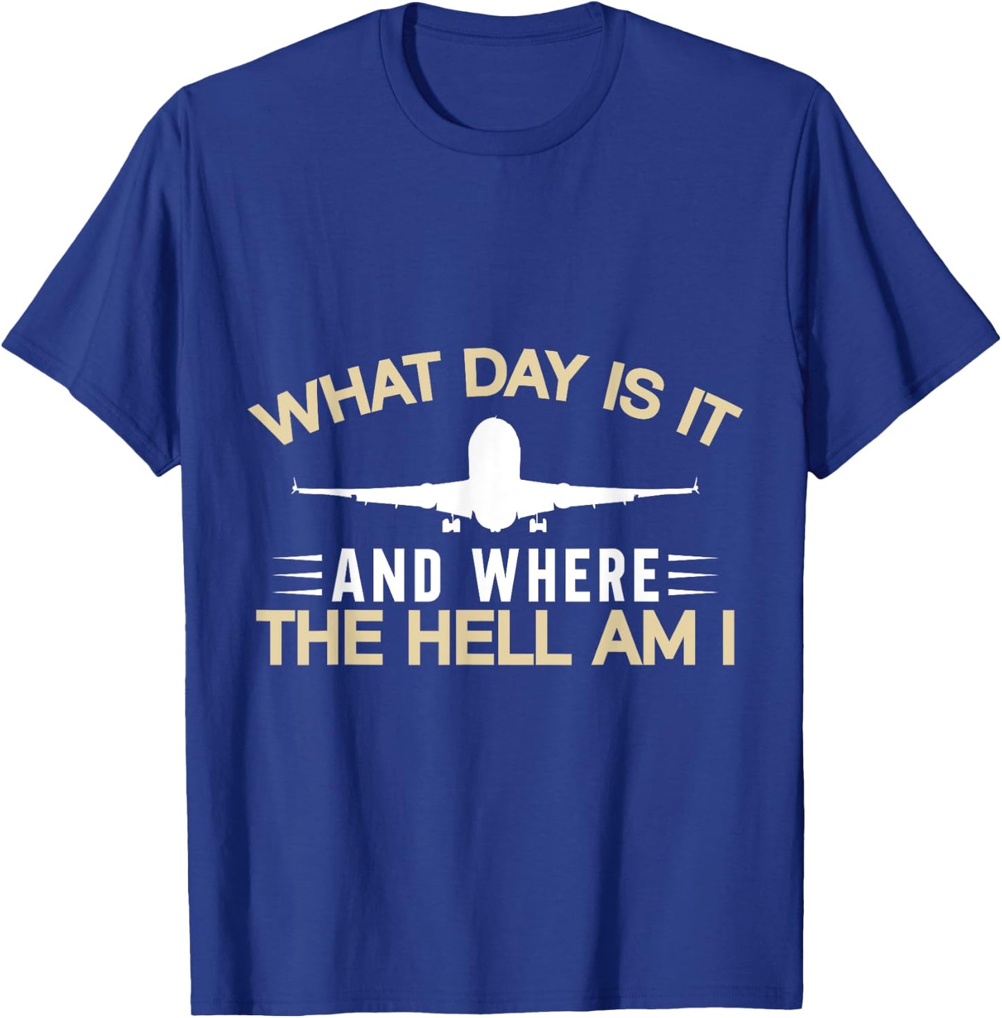 What Day Is It And Where The Hell Am I Flight Attendant T-Shirt - T-Shirt | Royal
