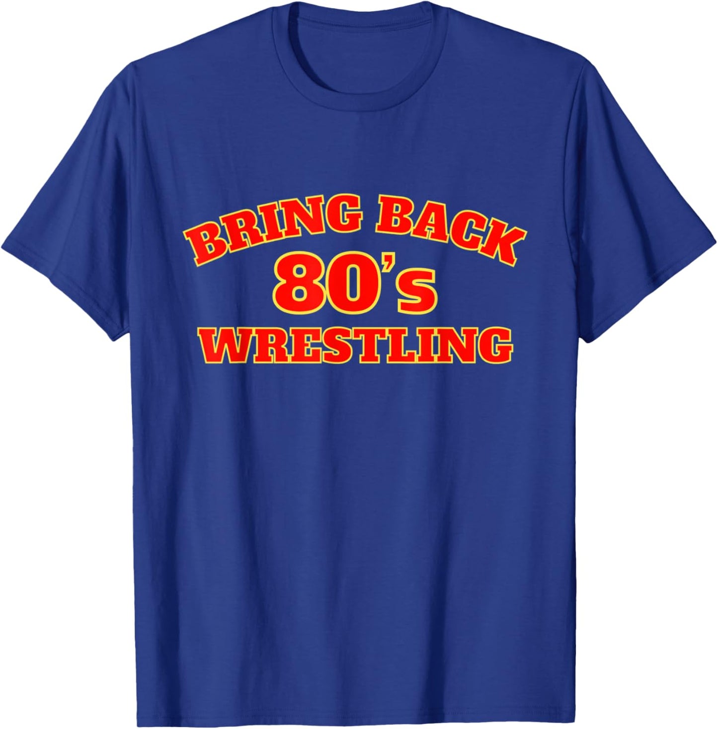 Bring Back 80s Wrestling T-Shirt - T-Shirt | Royal