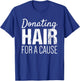 Donate Hair Shirt | Donating Hair for a Cause Shirt T-Shirt - T-Shirt | Royal