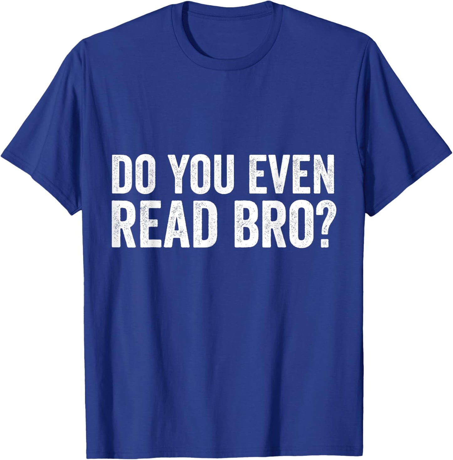 Do You Even Read Bro? Funny Meme T-Shirt - T-Shirt | Royal