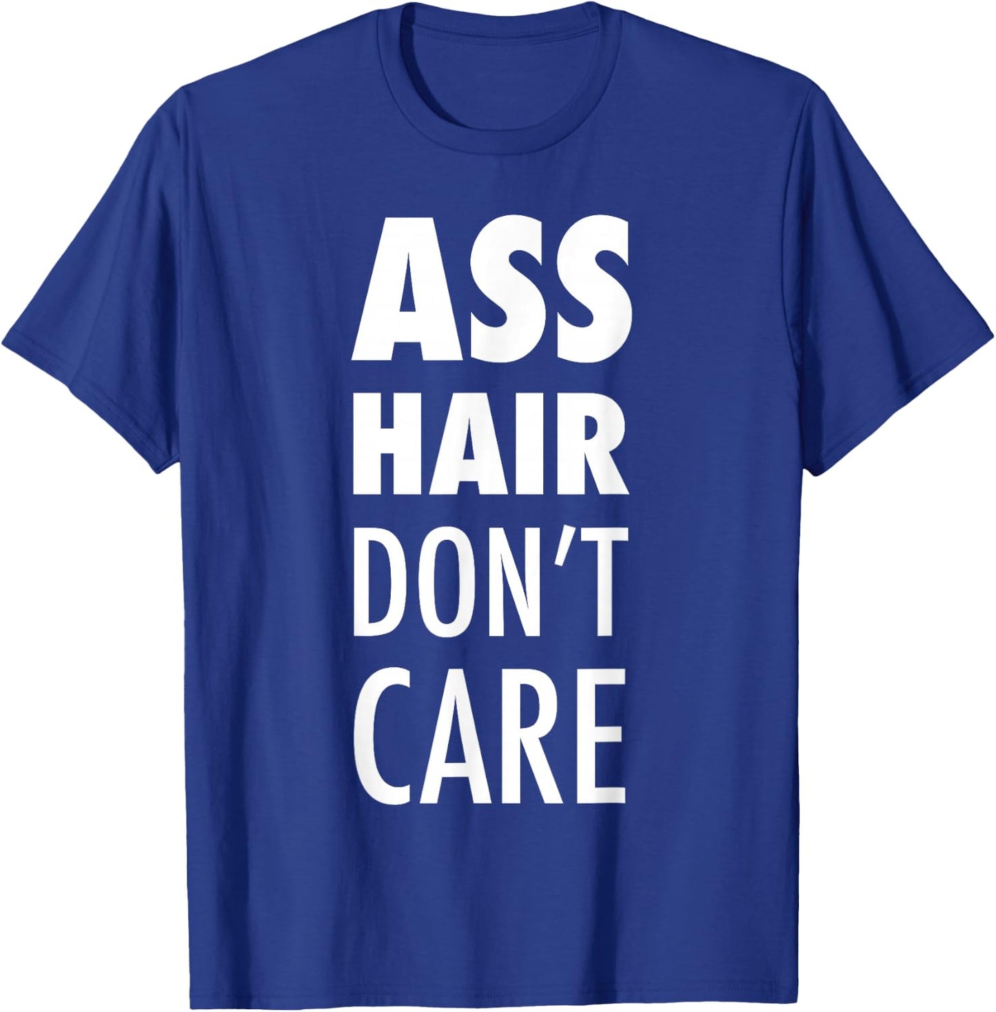 Ass Hair Don't Care Funny Buttsex Party T-Shirt - T-Shirt | Royal