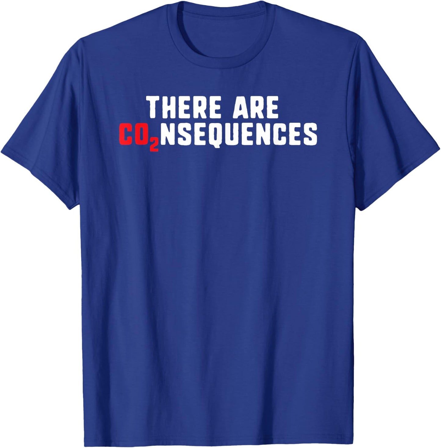 There Are Consequences Co2 Climate Change Protest T-Shirt - T-Shirt | Royal