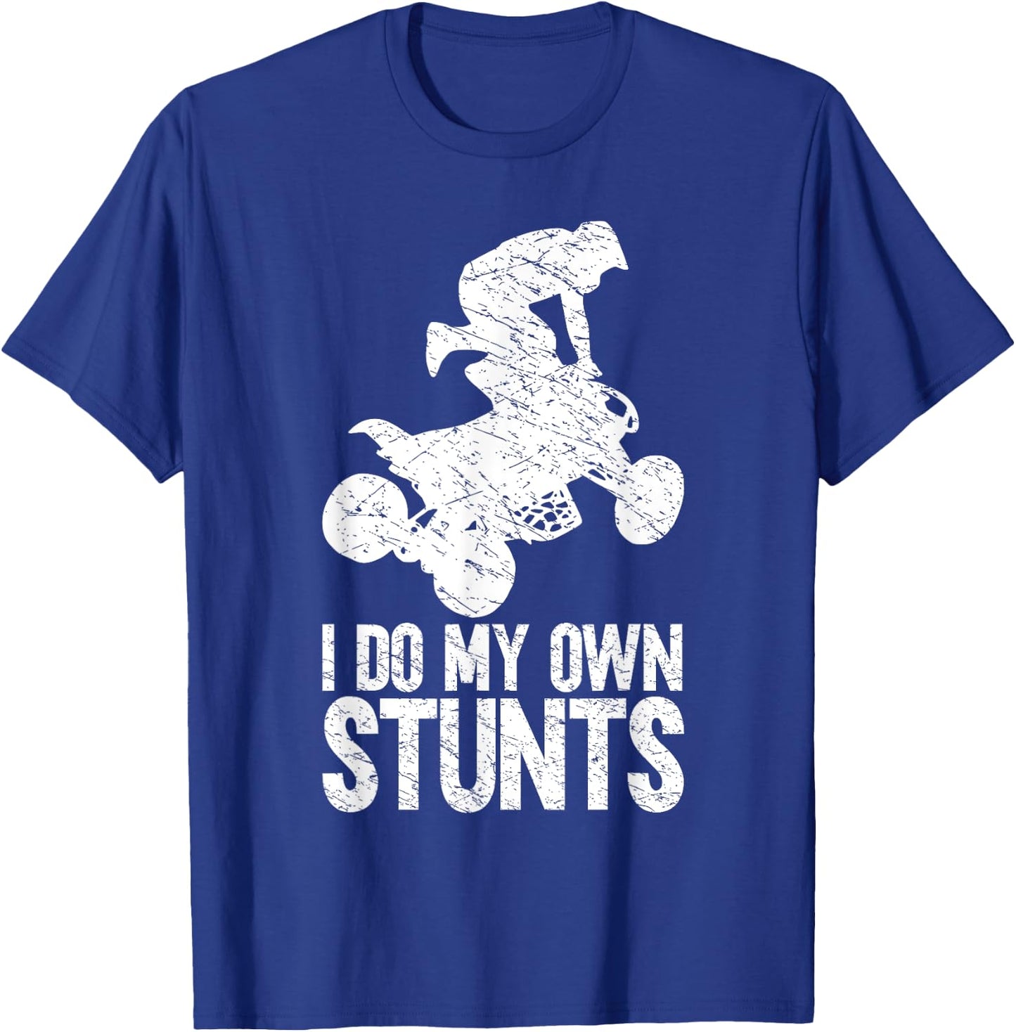 Funny Quad Biker Men ATV Lover 4 Wheeler I Do My Own Stunts T-Shirt - T-Shirt | Royal