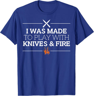I Was Made to Play with Knives & Fire Funny Cooking Chef T-Shirt - T-Shirt | Royal