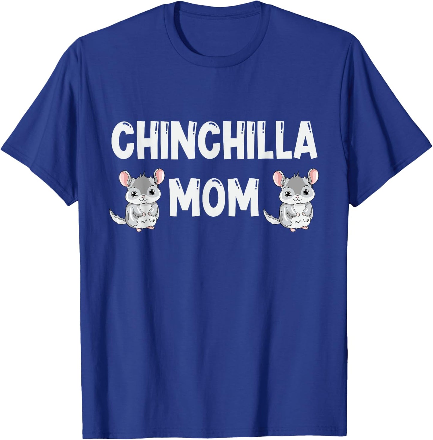 Chinchilla Mom Lover Gift Chinchillas Love Gifts T-Shirt - T-Shirt | Royal