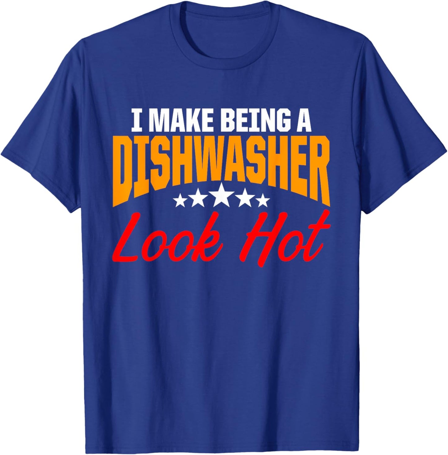 Dishwasher Look Hot Funny Dishwashing Gift T-Shirt - T-Shirt | Royal