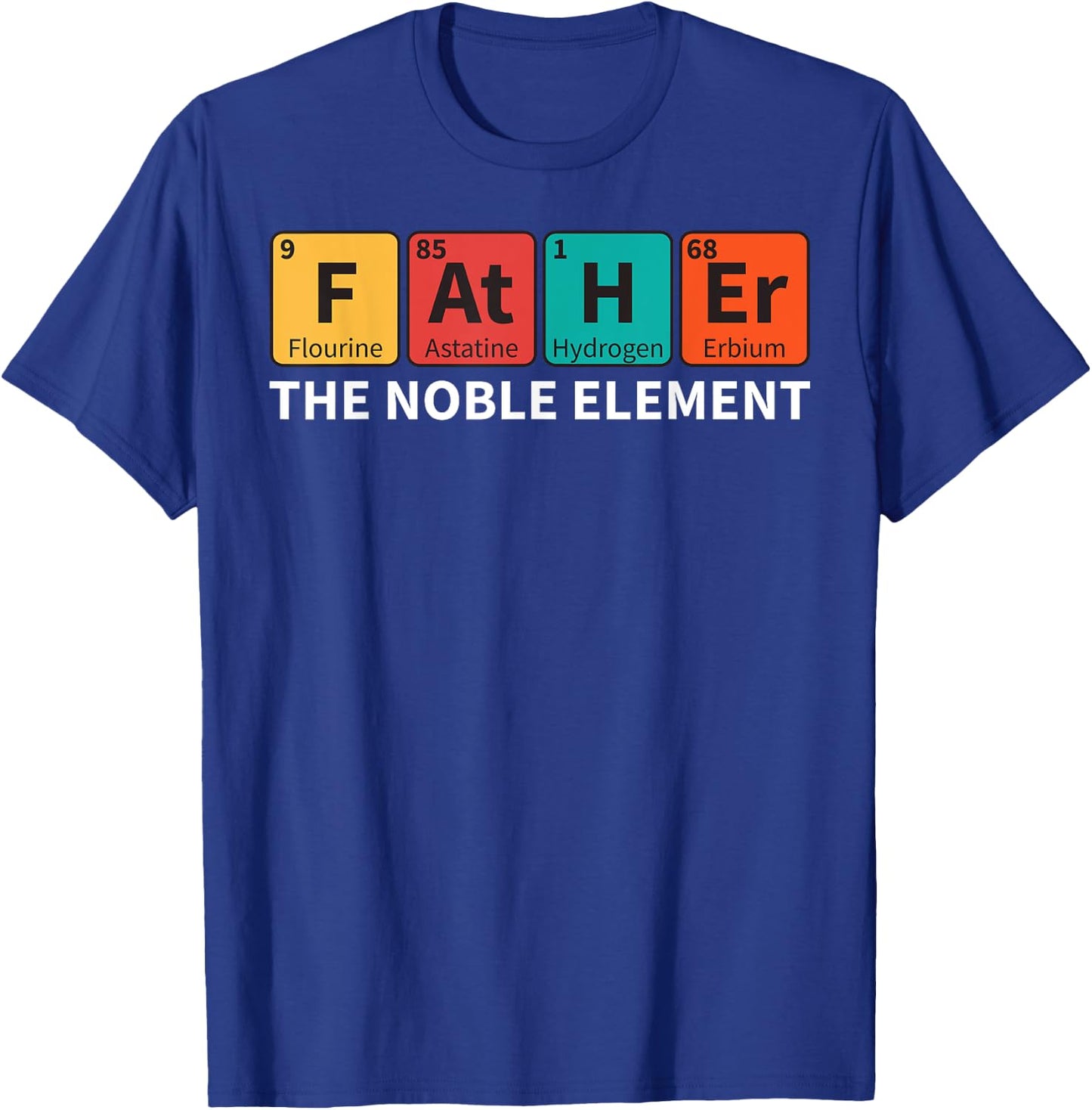Father The Noble Element Science Teacher Scientist Dad T-Shirt - T-Shirt | Royal