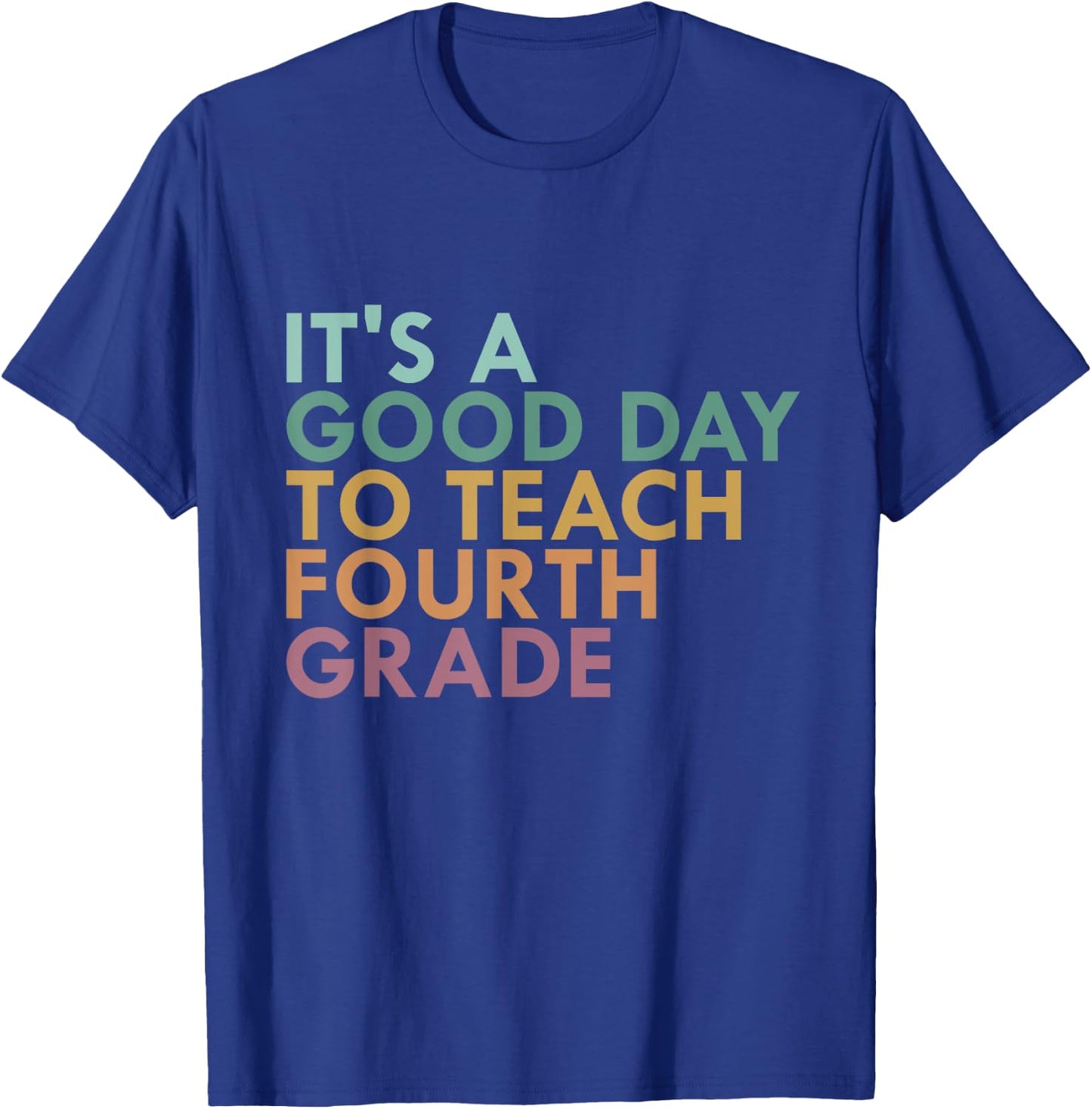 It's A Good Day To Teach Fourth Grade, 4th Grade Teacher T-Shirt - T-Shirt | Royal