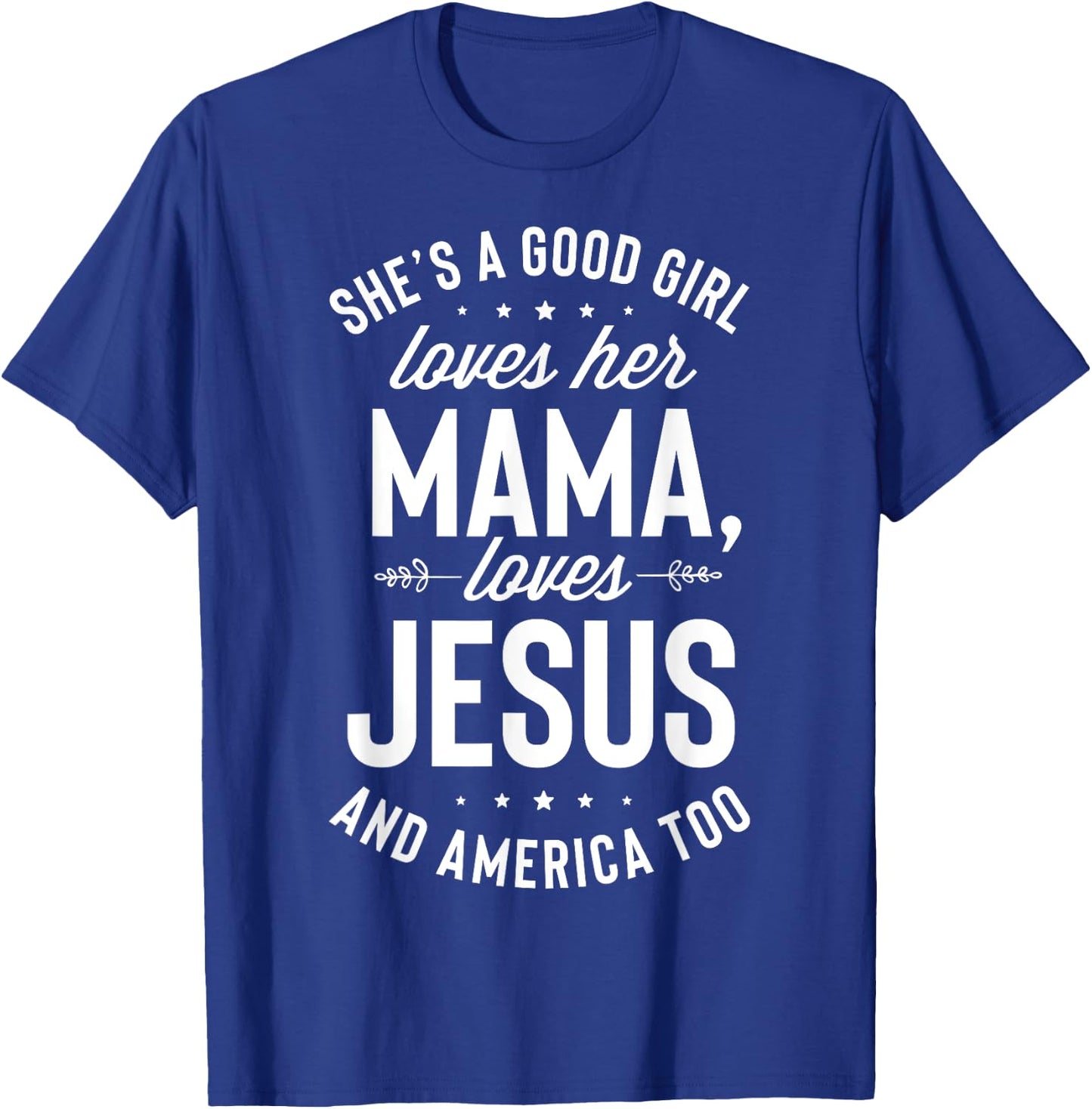 She's A Good Girl Loves Her Mama Loves Jesus And America Too T-Shirt - T-Shirt | Royal