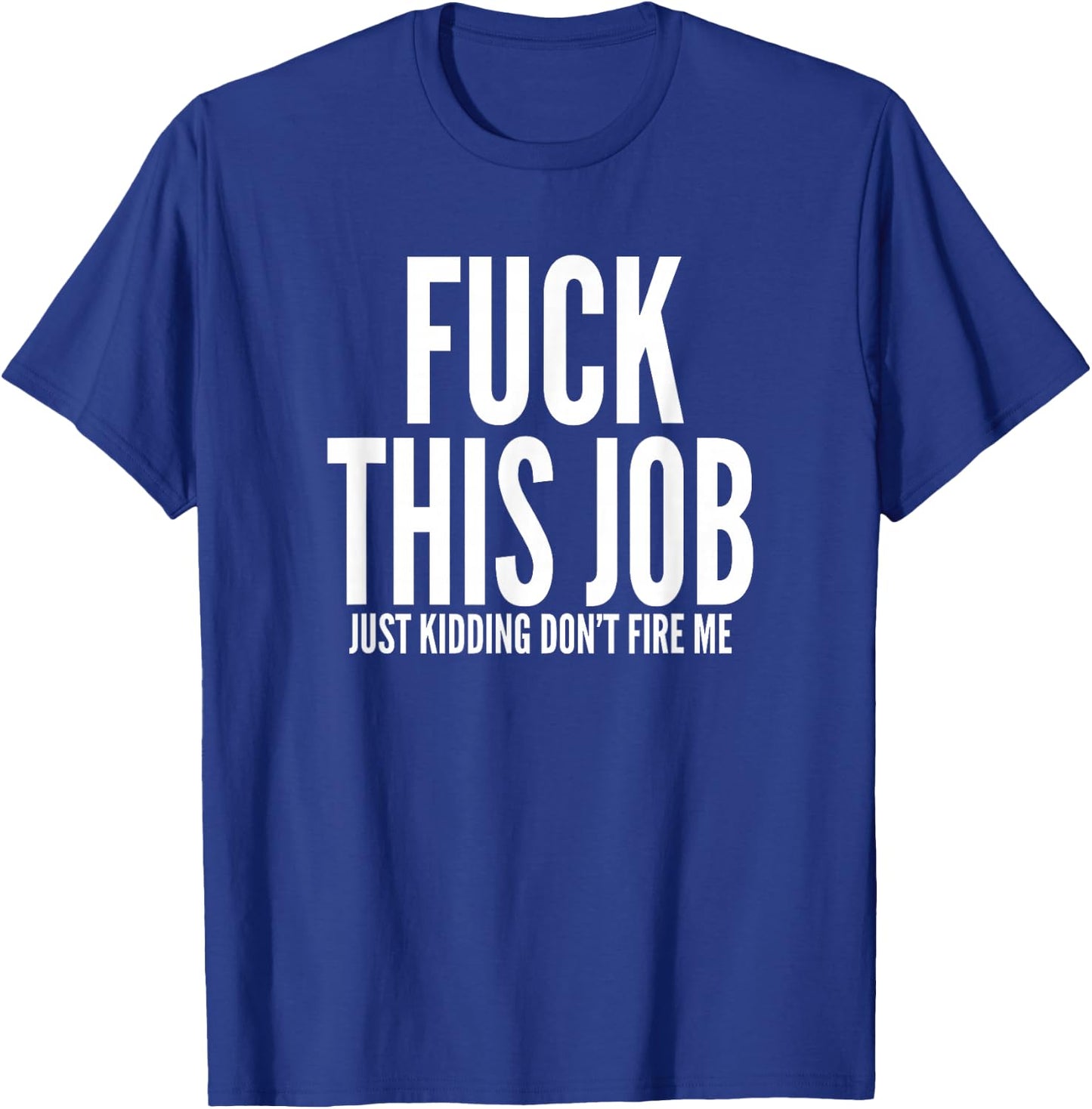 Fuck This Job Shirt Funny Work Office Hating Employee T-Shirt - T-Shirt | Royal