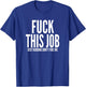 Fuck This Job Shirt Funny Work Office Hating Employee T-Shirt - T-Shirt | Royal