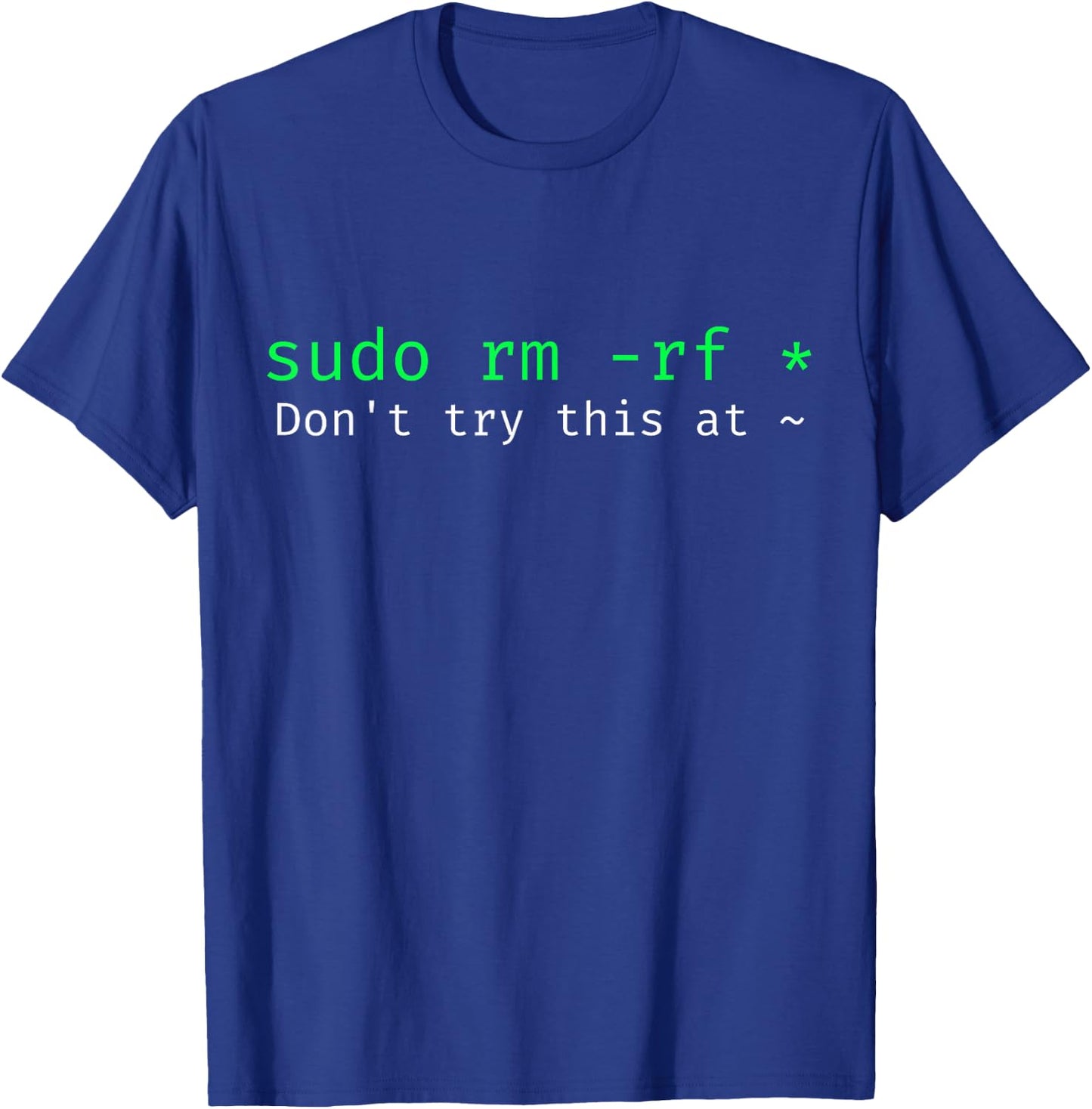 Don't try this at home Linux command sudo rm -rf T-Shirt - T-Shirt | Royal