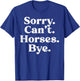 Sorry Cant Horses Bye Funny Riding Equestrian Men Women Kids T-Shirt - T-Shirt | Royal