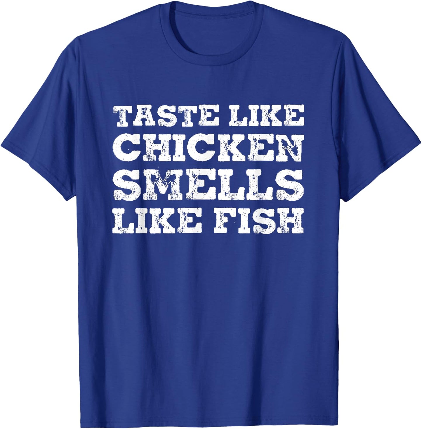 Taste Like Chicken Smells Like Fish Funny Sayings Gift T-Shirt - T-Shirt | Royal