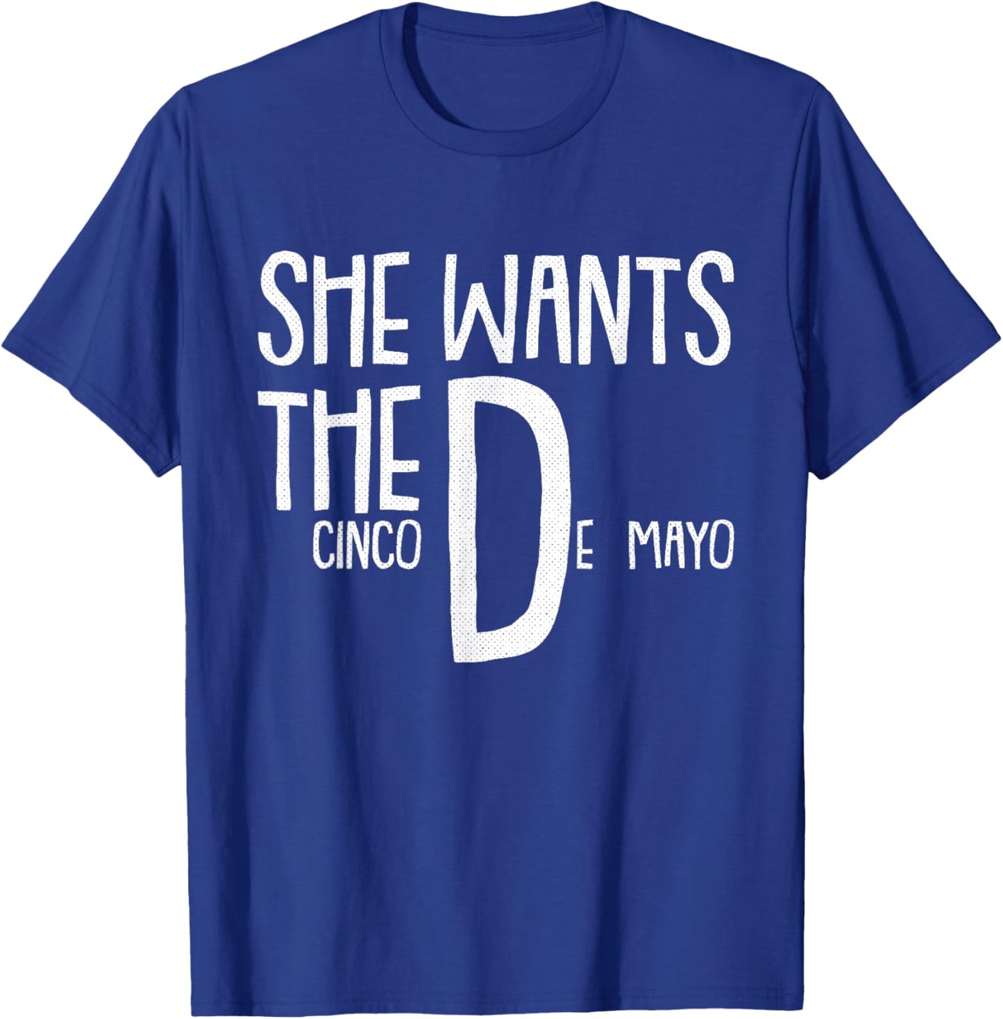 She Wants Cinco De Mayo Funny Adult Humor Pun Mexican T-Shirt - T-Shirt | Royal