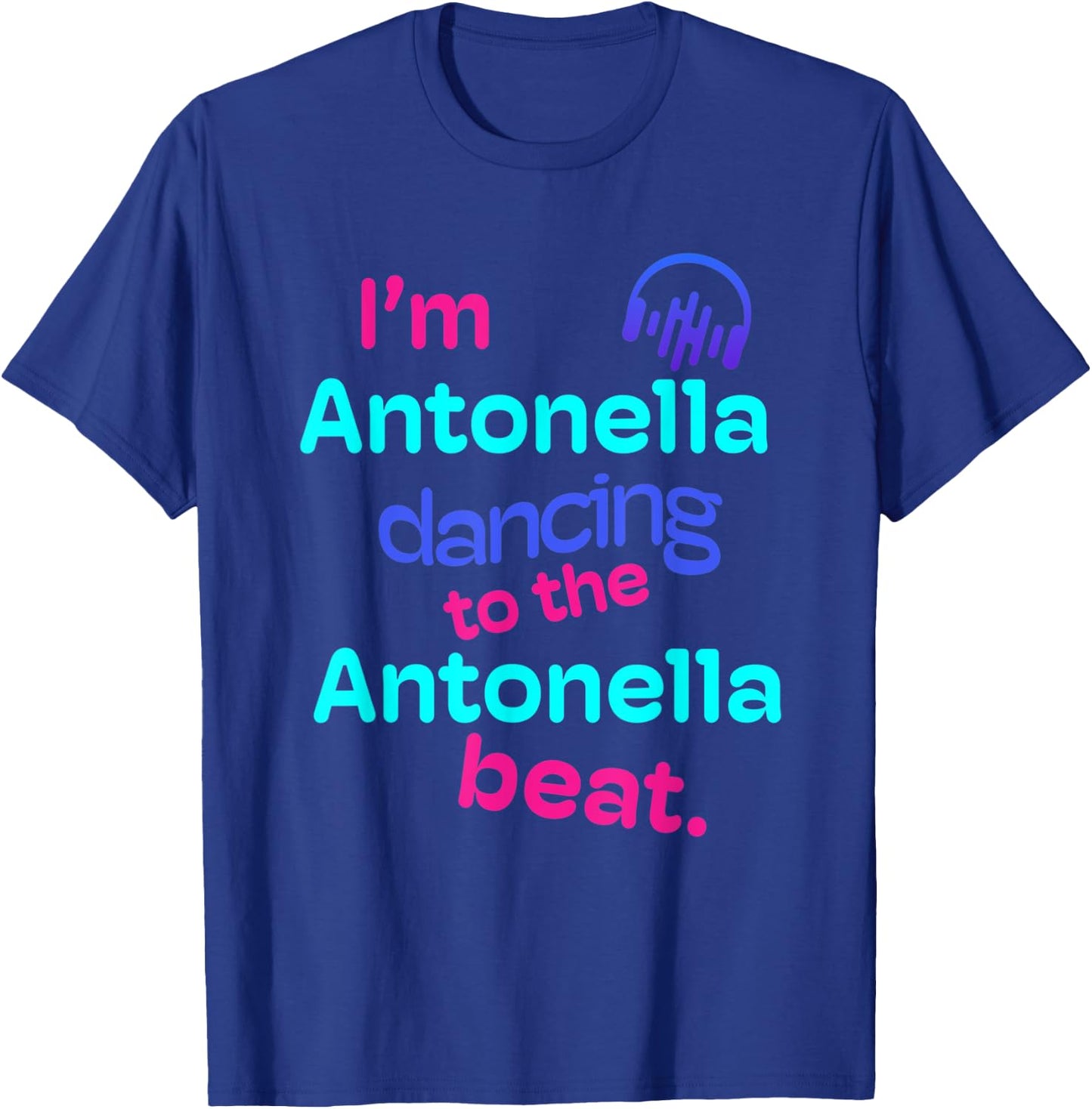 I'm Antonella Dancing to the Antonella Beat First Name Gifts T-Shirt - T-Shirt | Royal