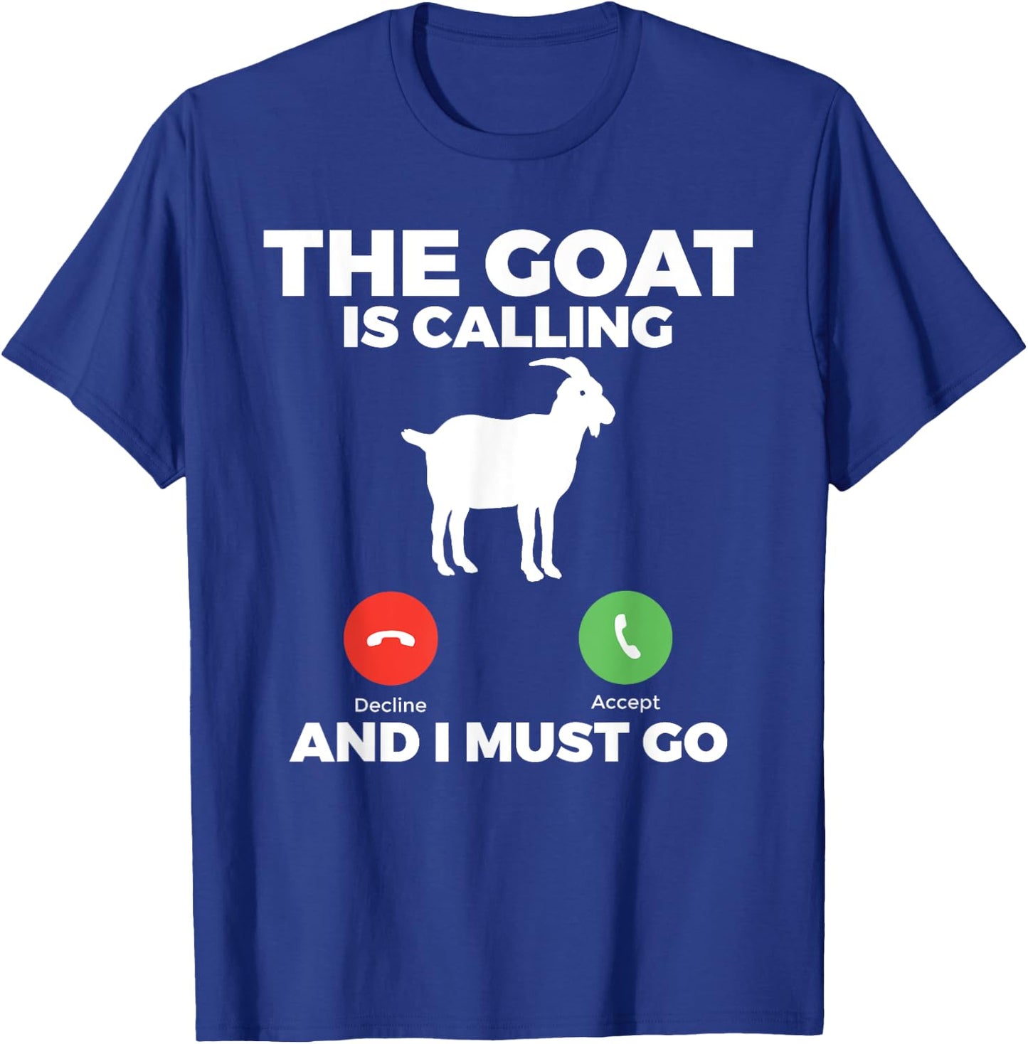 The Goat is calling and i must go Goats lover T-Shirt - T-Shirt | Royal