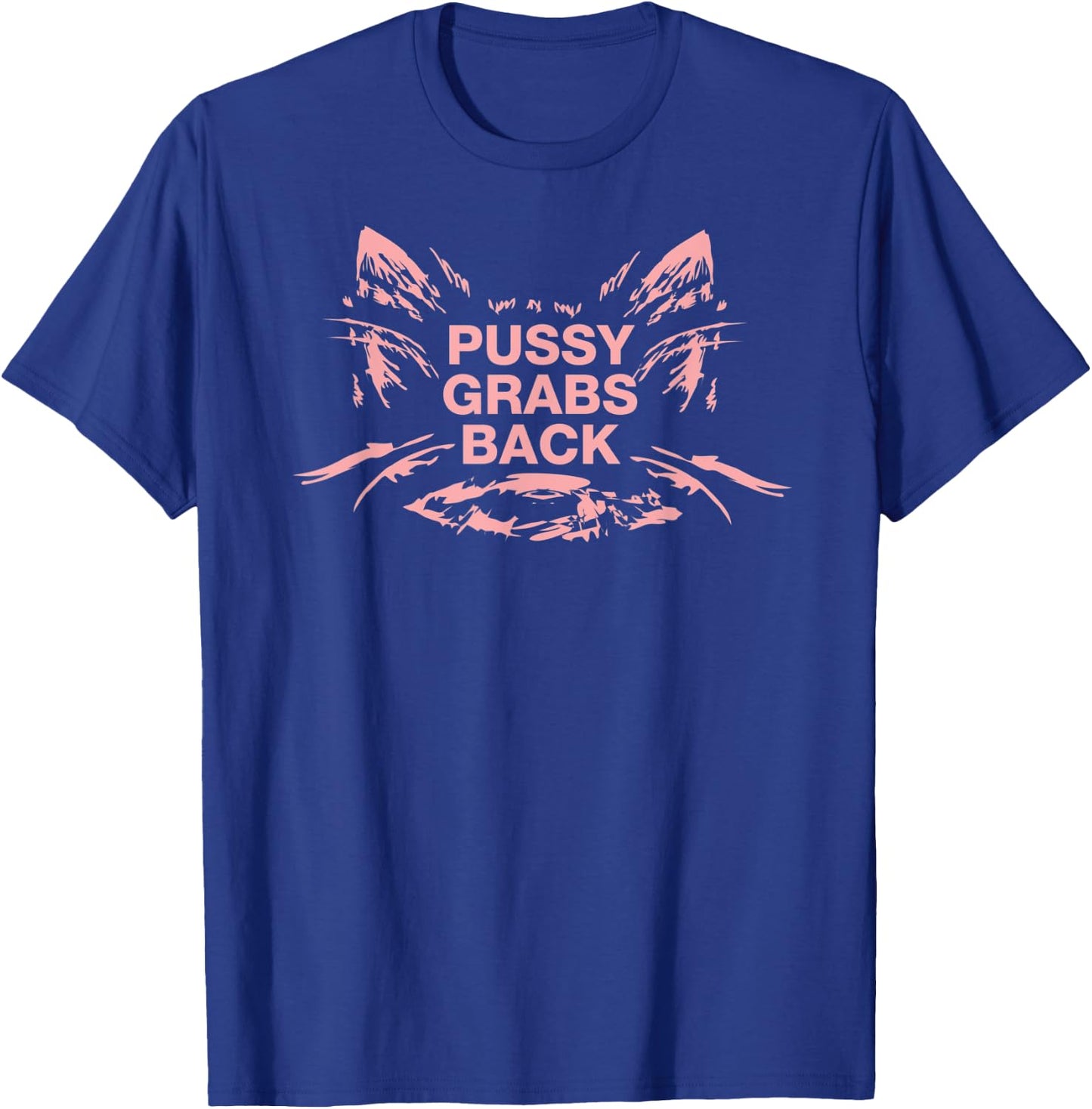 Pussy Grabs Back Anti-Trump Shirt T-Shirt - T-Shirt | Royal