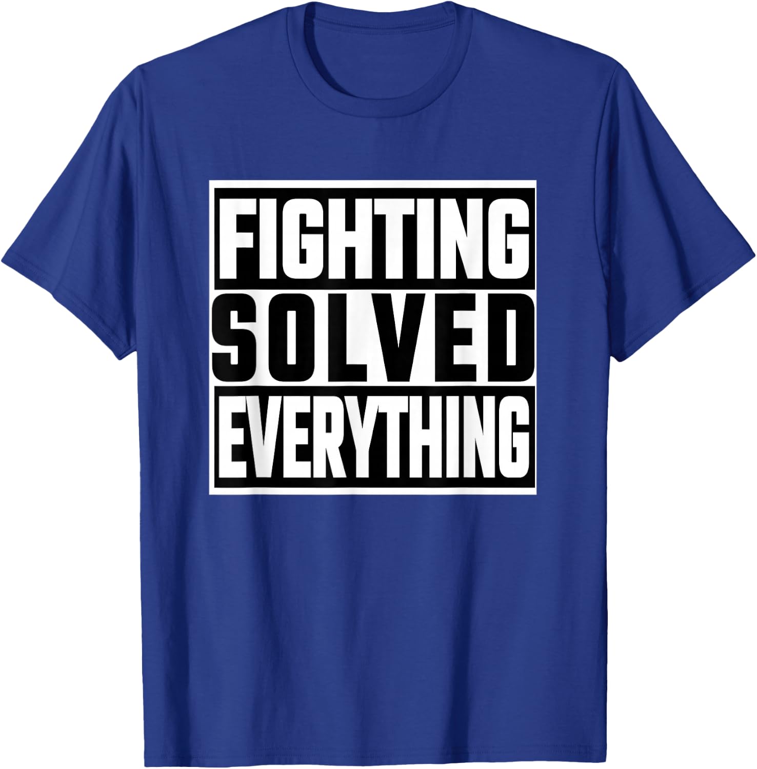 Fighting Solved Everything T-Shirt - T-Shirt | Royal