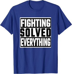Fighting Solved Everything T-Shirt - T-Shirt | Royal