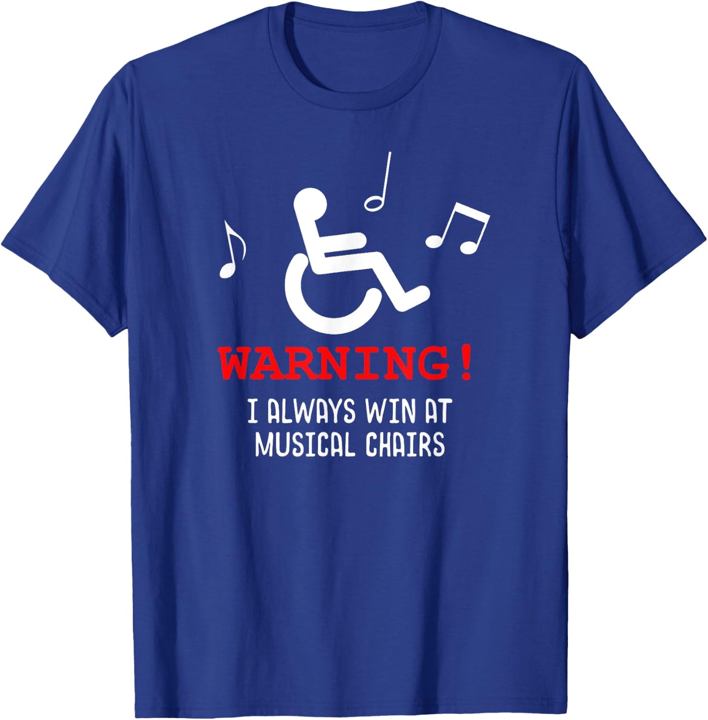 Funny Wheelchair Joke I Always Win at Musical Chairs T-Shirt - T-Shirt | Royal
