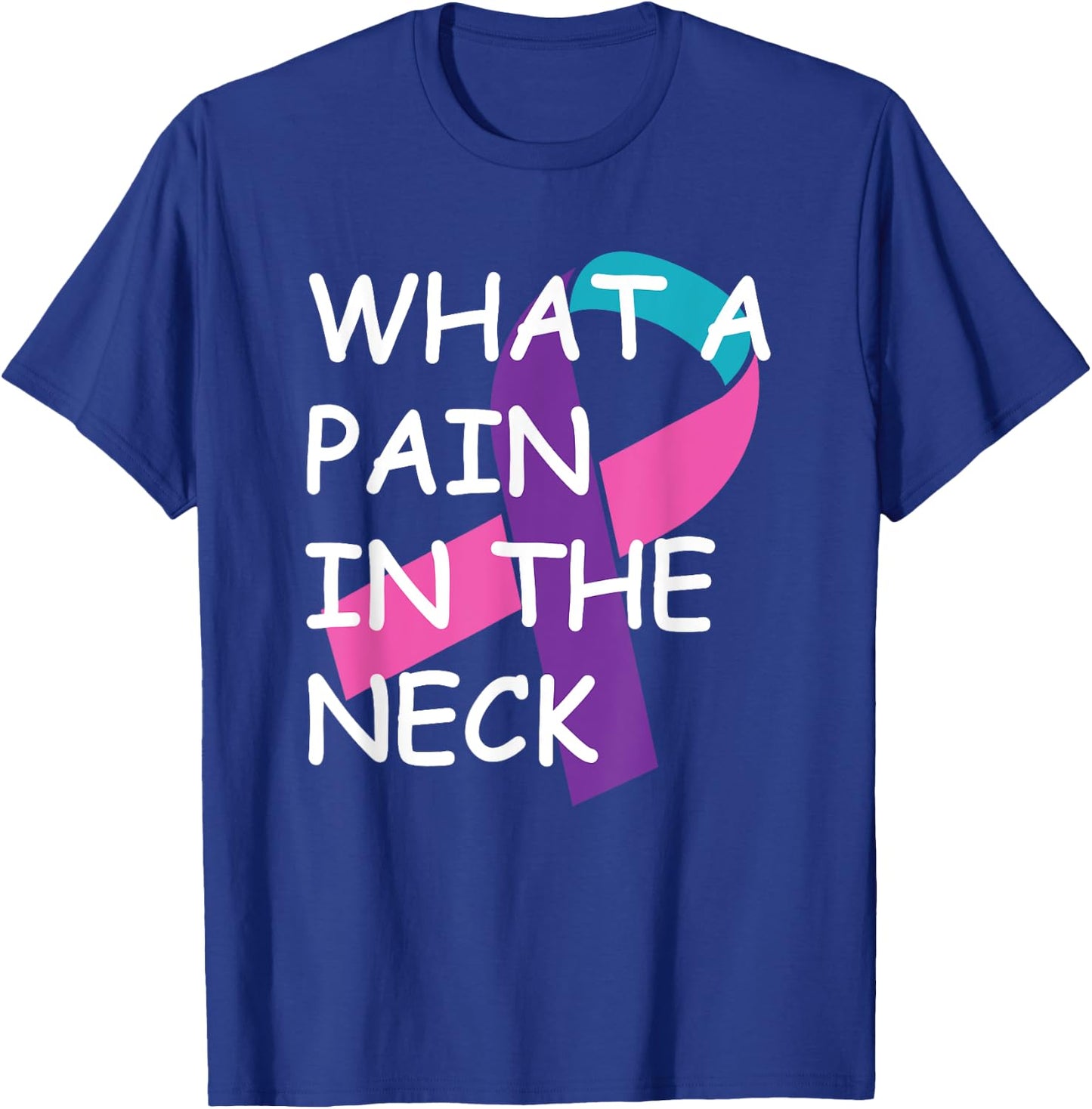 Funny Thyroid Cancer Survivor Cancer Is A Pain In The Neck T-Shirt - T-Shirt | Royal