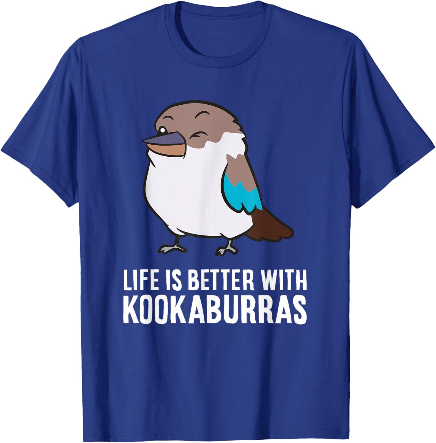 Life Is Better With Kookaburra Birds T-Shirt - T-Shirt | Royal
