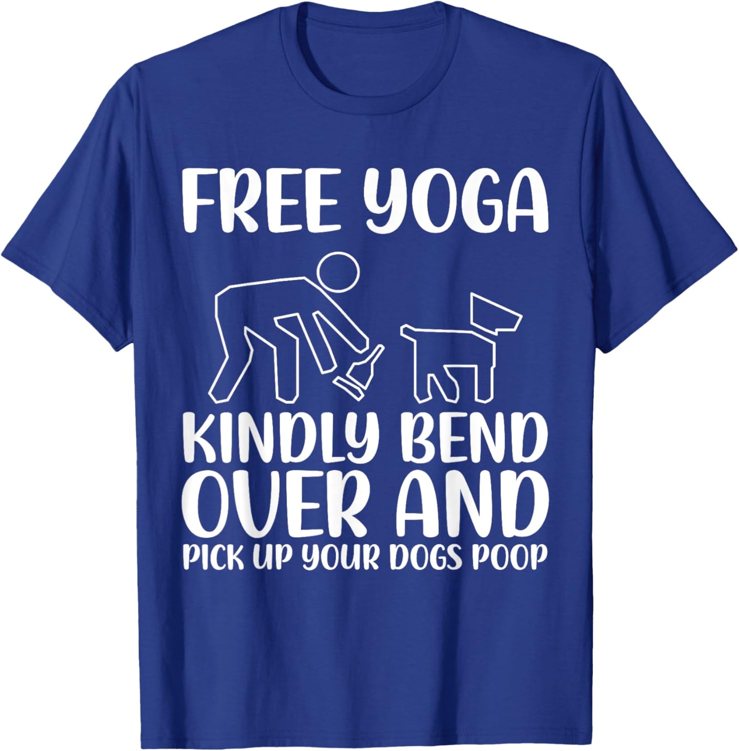 Funny Pick Up Your Dogs Poop Yoga T-Shirt - T-Shirt | Royal
