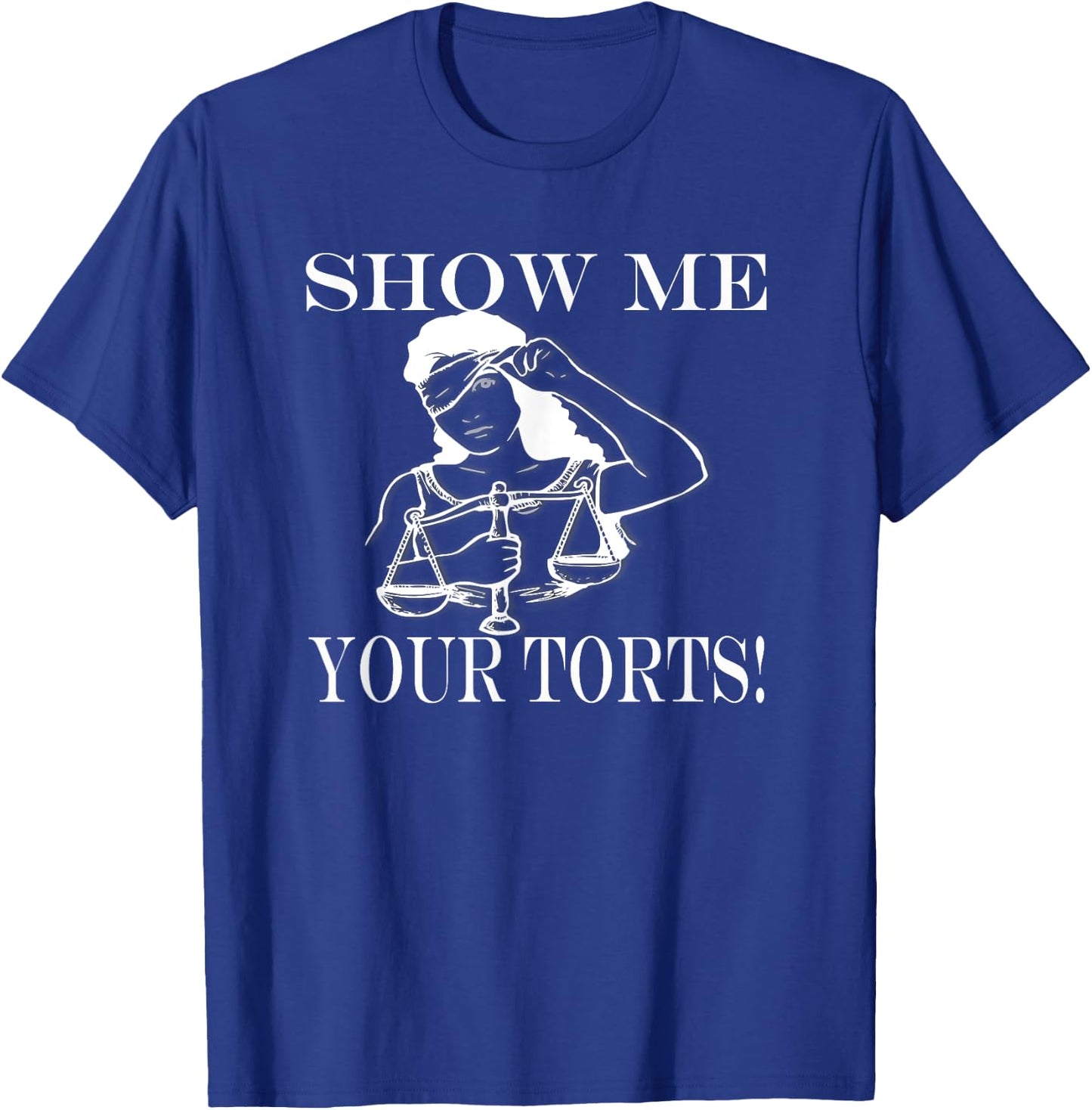 Show me your Torts! funny Lawyer justice gift T-Shirt - T-Shirt | Royal