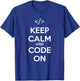 Keep Calm And Code On Geek Nerd Programmer Coder Coding T-Shirt - T-Shirt | Royal
