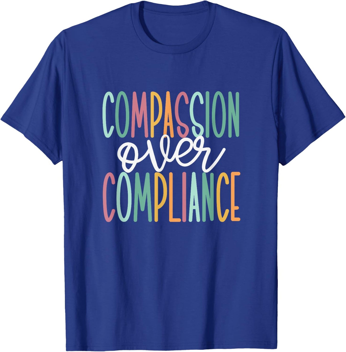 Compassion Over Compliance T-Shirt - T-Shirt | Royal