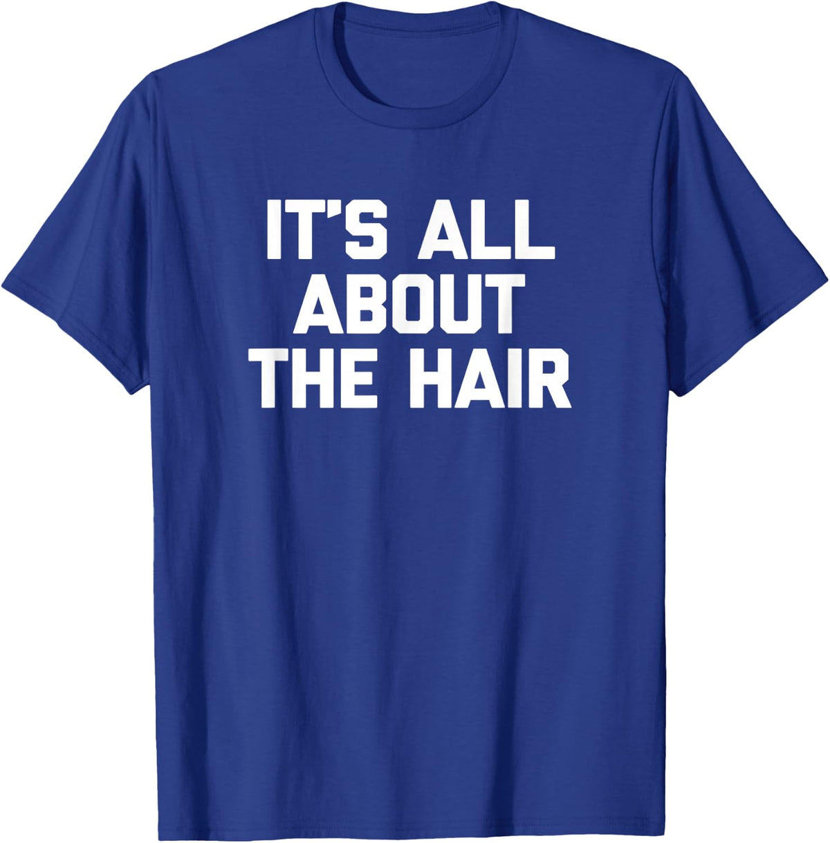 It's All About The Hair Shirt funny hairdresser stylist hair T-Shirt - T-Shirt | Royal