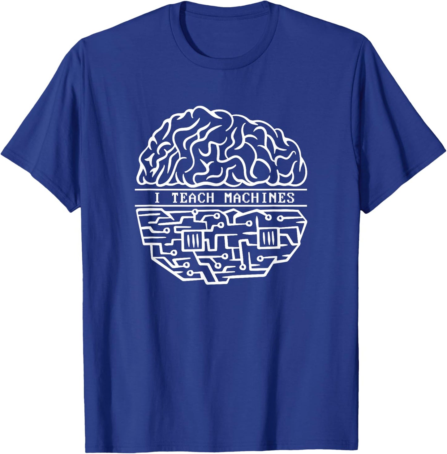 I Teach Machines AI Engineer Machine Learning Engineer T-Shirt - T-Shirt | Royal