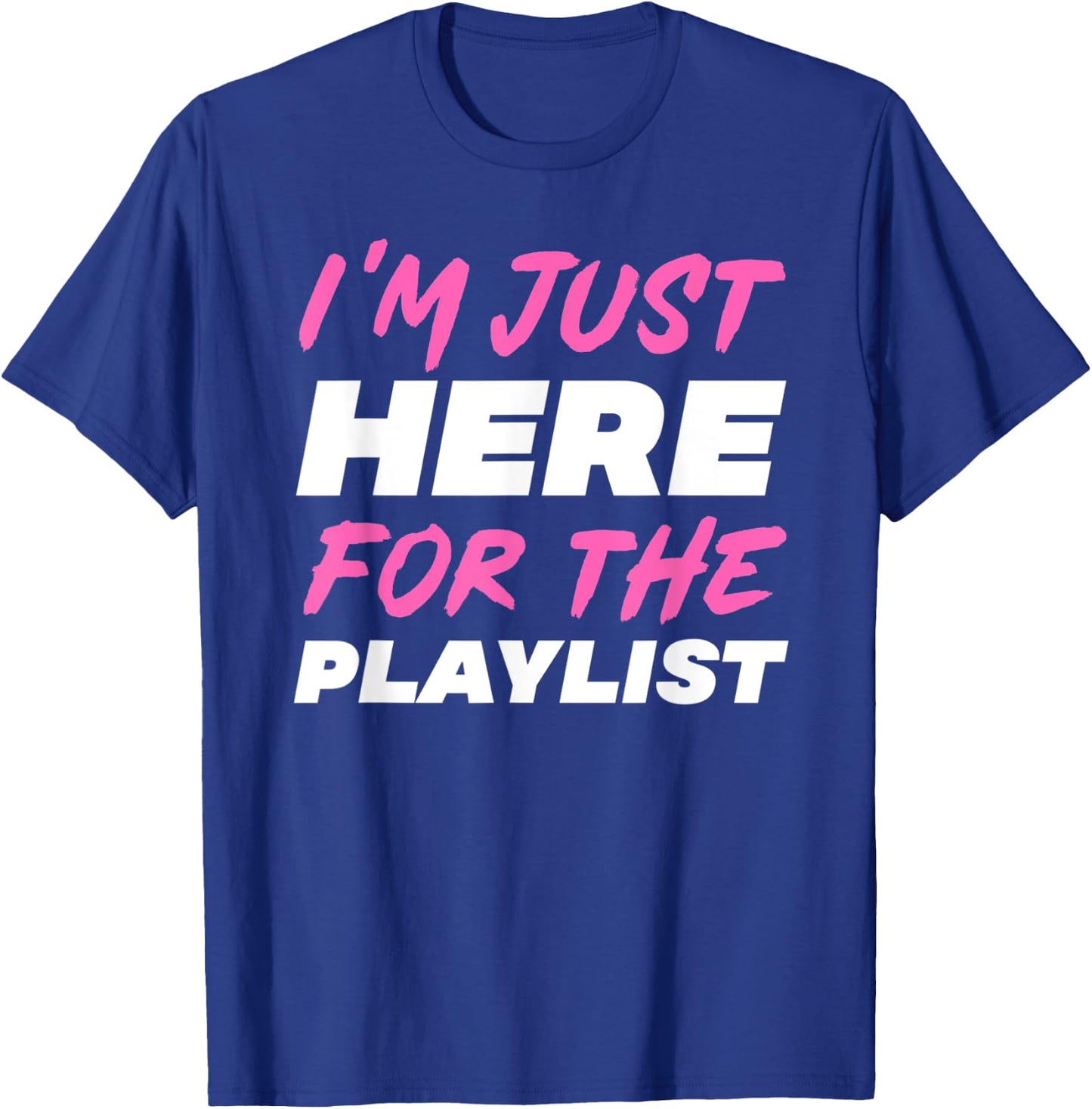 I'm Just Here For The Playlist Funny Workout Gym Exercise T-Shirt - T-Shirt | Royal