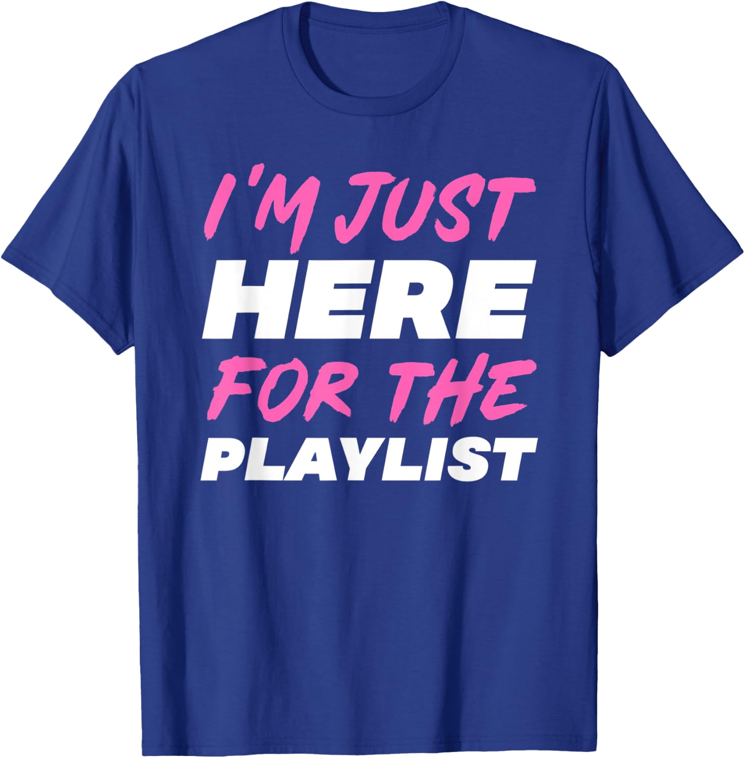 I'm Just Here For The Playlist Funny Workout Gym Exercise T-Shirt - T-Shirt | Royal
