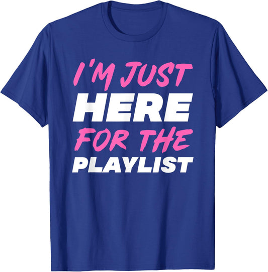I'm Just Here For The Playlist Funny Workout Gym Exercise T-Shirt - T-Shirt | Royal