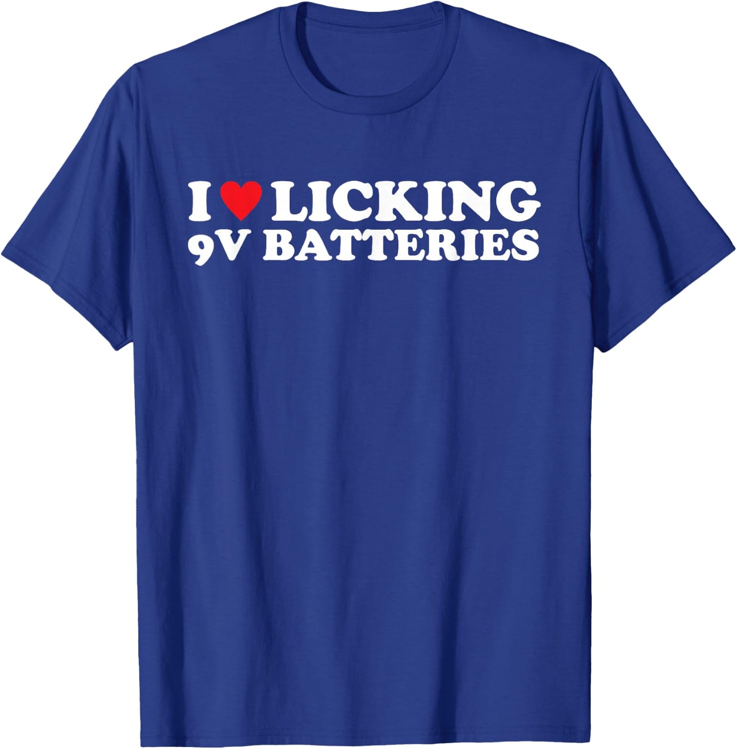 I Love Licking 9v Batteries Funny Quote T-Shirt - T-Shirt | Royal