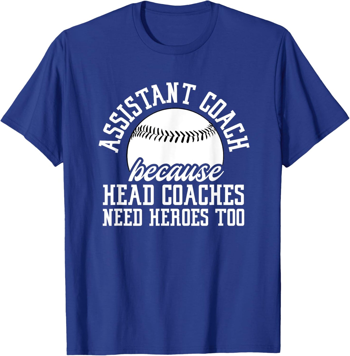 Baseball Assistant Coach Because Head Coaches Need Heroes T-Shirt - T-Shirt | Royal
