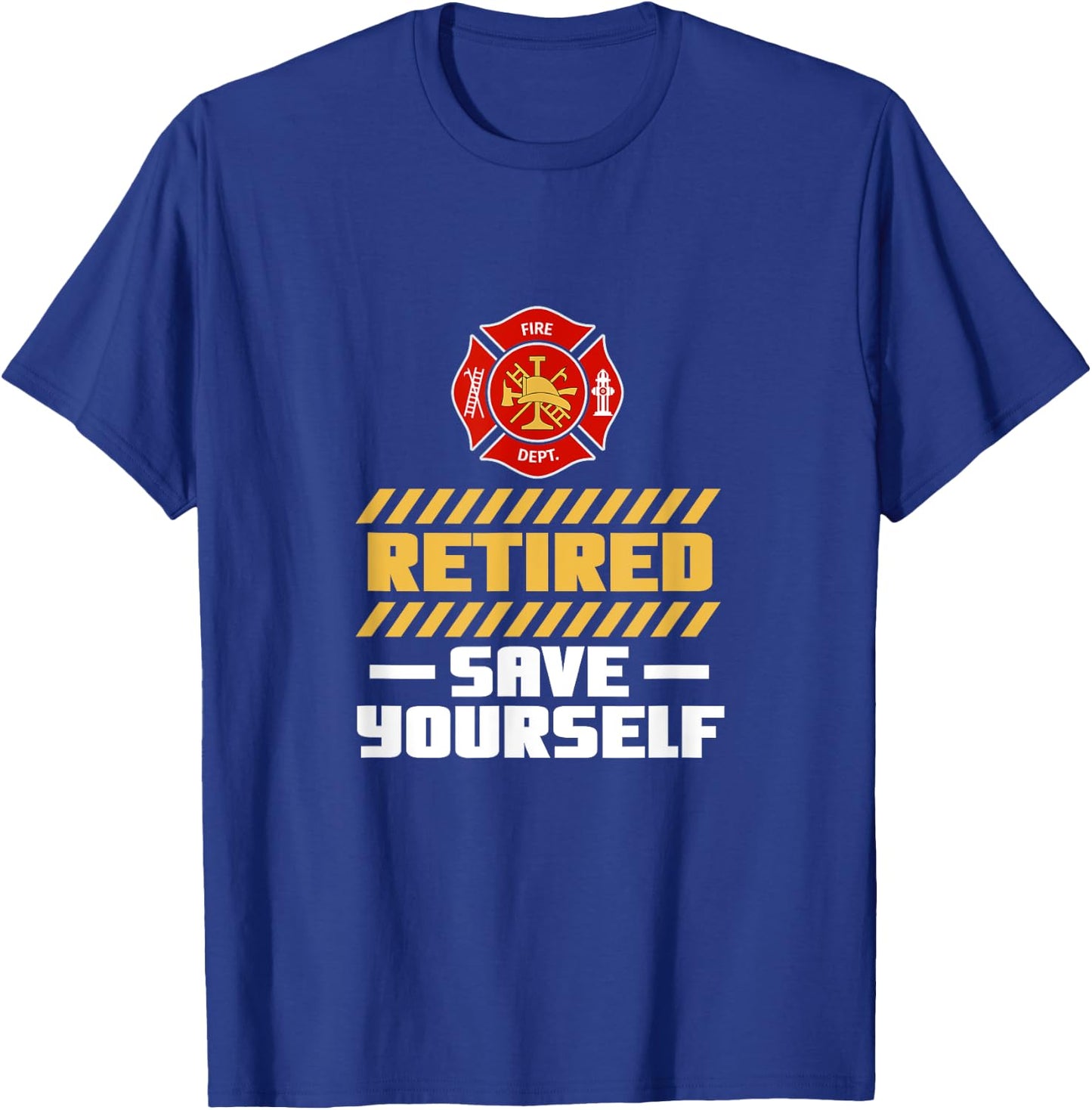 Retired Firefighter Fireman Retired Save Yourself Retirement T-Shirt - T-Shirt | Royal