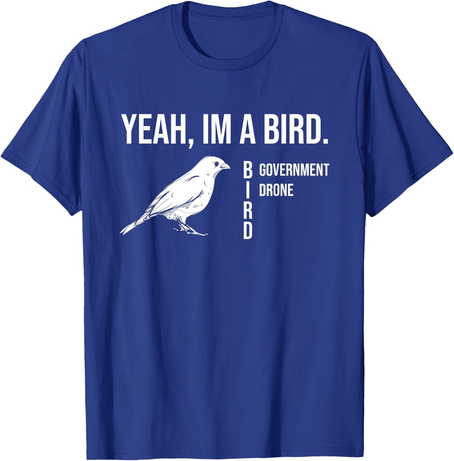 The funny conspiracy theory, Yeah im a government drone bird T-Shirt - T-Shirt | Royal
