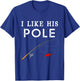 I Like His Pole I Like Her Bobbers Fishing Couple Valentine T-Shirt - T-Shirt | Royal