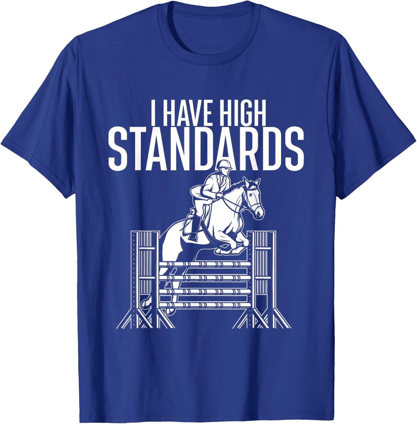 I Have High Standards - Horse Lover Equestrian Show Jumping T-Shirt - T-Shirt | Royal
