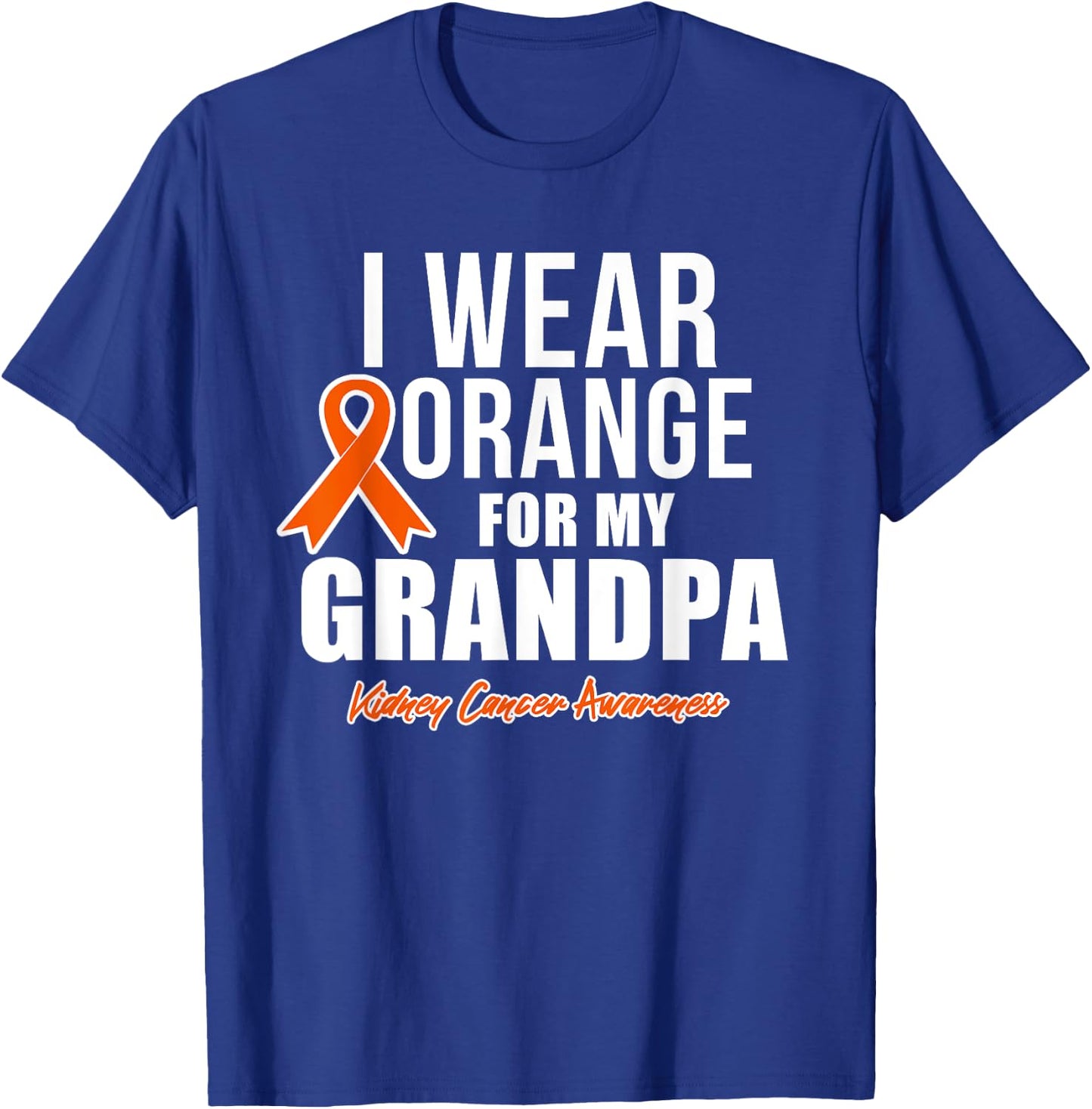 Kidney Cancer Shirt I Wear Orange for My Grandpa Awareness T-Shirt - T-Shirt | Royal