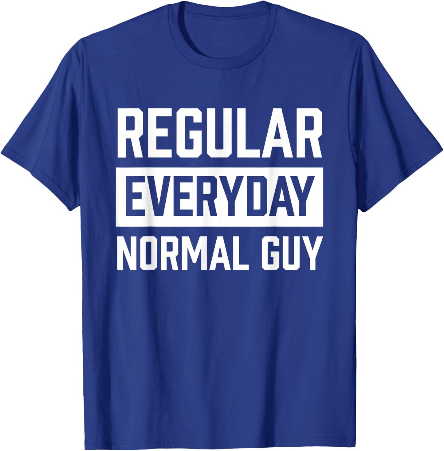 Regular Everyday Normal Guy Shirt for Ordinary Guys T-Shirt - T-Shirt | Royal