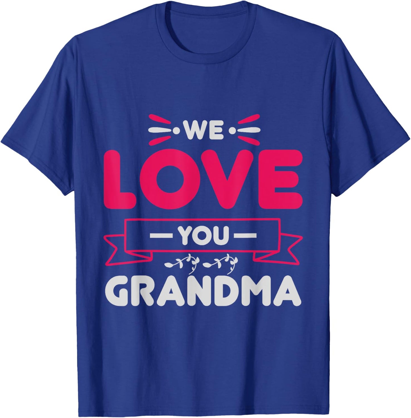 We love you Grandma Mother Family Mom Granny T-Shirt - T-Shirt | Royal