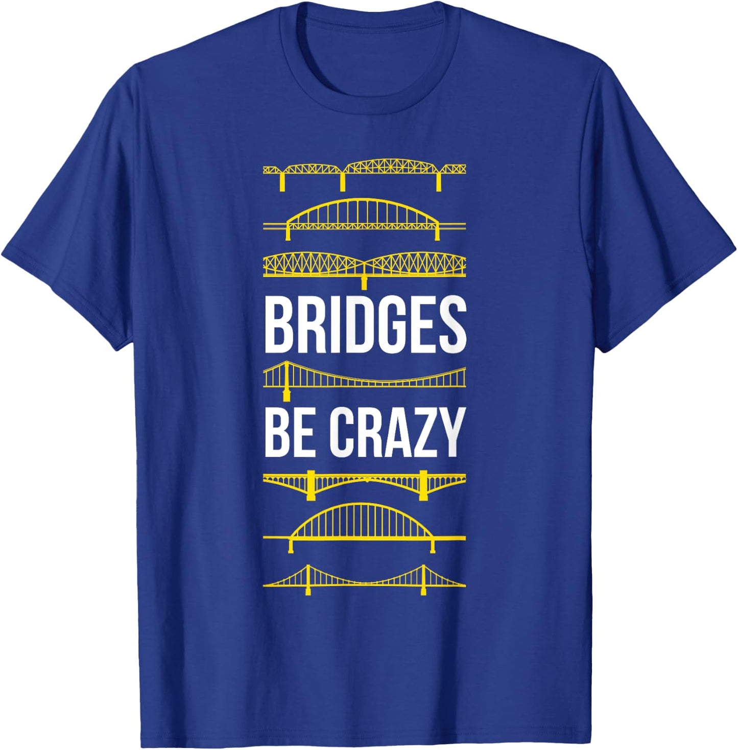 Bridges Be Crazy Funny Pittsburgh Black and Yellow Pun T-Shirt - T-Shirt | Royal