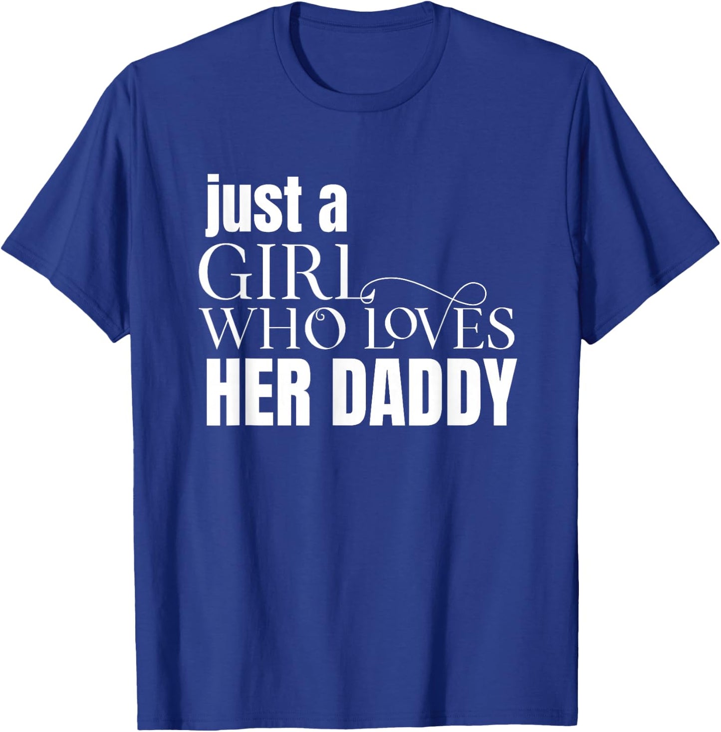 Just a Girl Who Loves Her Daddy Shirt Gift Daughters T-Shirt - T-Shirt | Royal
