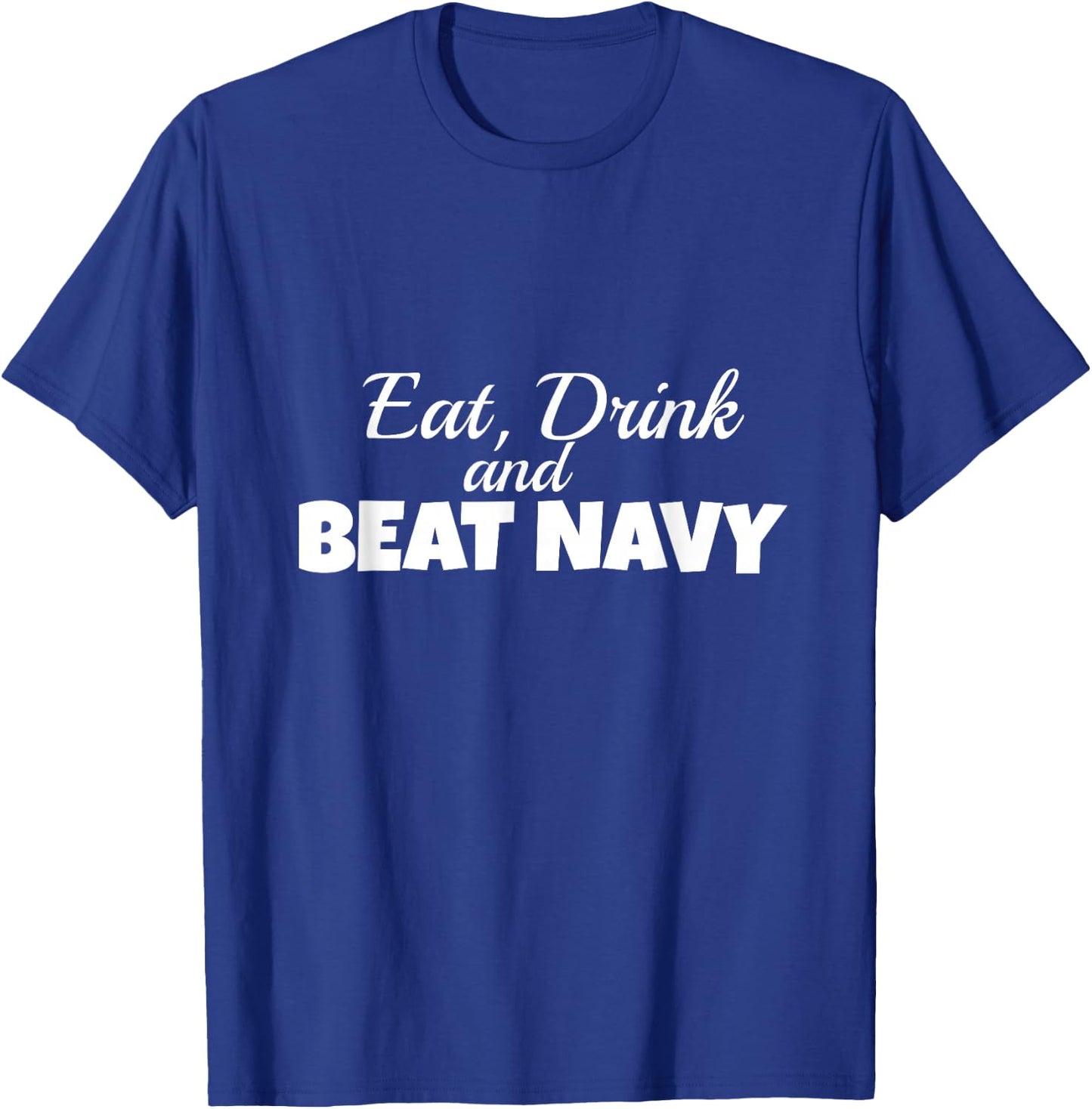 Eat Drink and Beat Navy Army Game Football Sports T-Shirt - T-Shirt | Royal