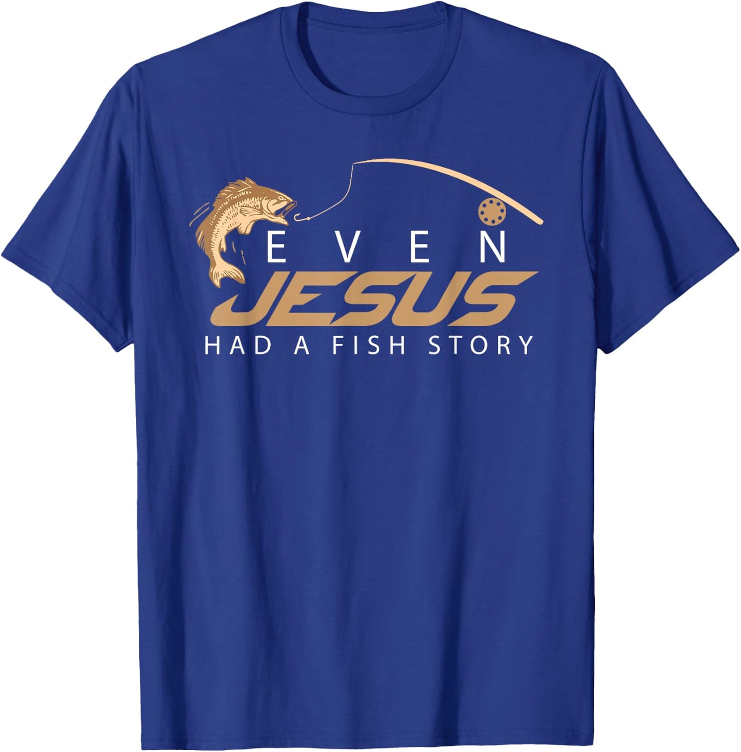Even Jesus Had A Fish Story Shirt | Cute Love Fishing Gift T-Shirt - T-Shirt | Royal