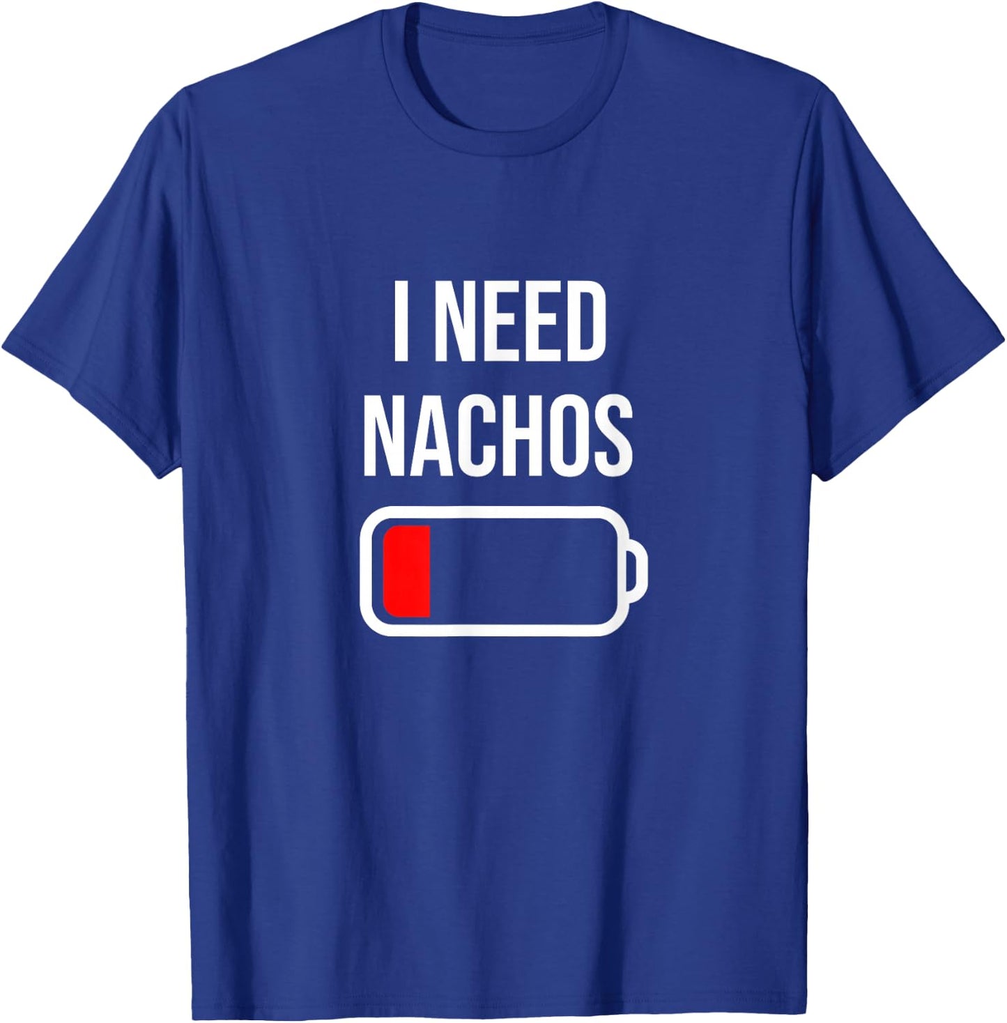 I Need Nachos - Eat Cooking Funny Food Nachos T-Shirt - T-Shirt | Royal
